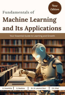 Fundamentals of Machine Learning and Its Applications(Book, G. Sreehitha, G. Neelima, Dr. B. Lakshmi Devi, CH. Ellaji)