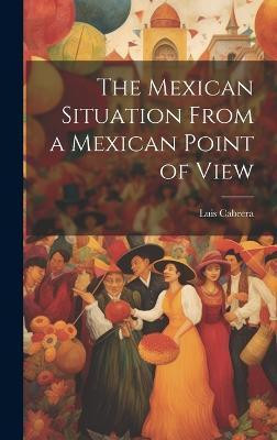 The Mexican Situation From a Mexican Point of View(English, Hardcover, Cabrera Luis)