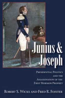 Junius And Joseph: Presidential Politics and the Assassination of the First Mormon Prophet(Paperback, Robert)