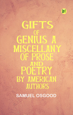 Gifts of Genius A Miscellany of Prose and Poetry by American Authors(Paperback, Samuel Osgood)