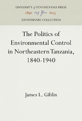 The Politics of Environmental Control in Northeastern Tanzania, 1840-1940(English, Electronic book text, Giblin James L.)