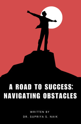 A Road To Success: Navigating Obstacles(Paperback, Dr. Supriya S. Naik)