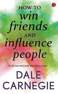 How to Win Friends and Influence People  - The First and Still the Best Book of Its kind on Self-Help(English, Paperback, Carnegie Dale)