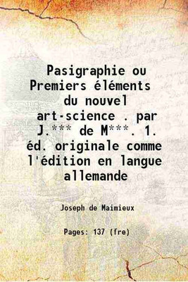 Pasigraphie; ou, Premiers éléments du nouvel art-science ... par J.*** de M***. 1. éd., originale comme l'édition en langue allemande 1797 [Hardcover](Hardcover, Maimieux, Joseph de, -)