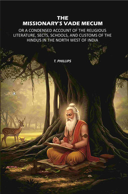 The Missionary's Vade Mecum: Or A Condensed Account of the Religious Literature, Sects, Schools, and Customs of the Hindus in the North [Hardcover](Hardcover, T. Phillips)