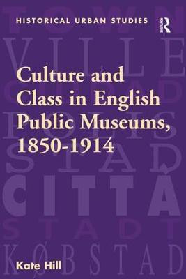 Culture and Class in English Public Museums, 1850-1914(English, Hardcover, Hill Kate)