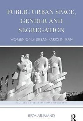 Public Urban Space, Gender and Segregation(English, Paperback, Arjmand Reza)