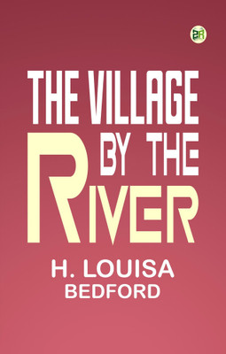 The Village by the River(Paperback, H. Louisa Bedford)