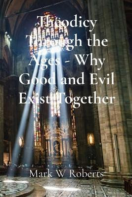 Theodicy Through the Ages - Why Good and Evil Exist Together(English, Paperback, Roberts Mark W)