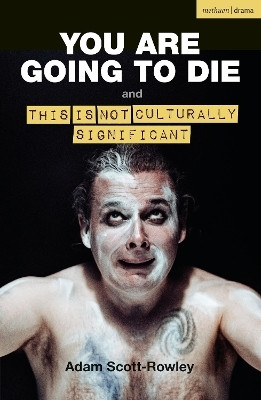 YOU ARE GOING TO DIE and THIS IS NOT CULTURALLY SIGNIFICANT(English, Paperback, Scott-Rowley Adam)