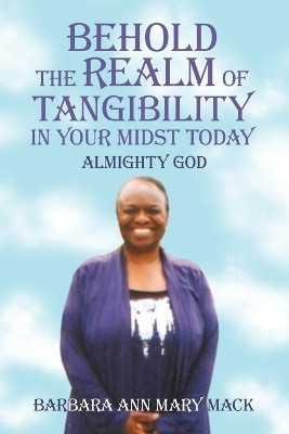 Behold the Realm of Tangibility in Your Midst Today(English, Paperback, Mack Barbara Ann Mary)