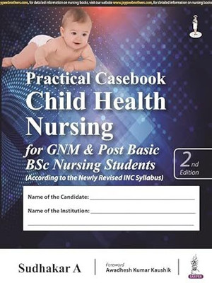 Practical Casebook Child Health Nursing for GNM & Post Basic BSc Nursing Students(English, Paperback, A Sudhakar)