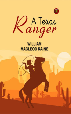 A Texas Ranger(Paperback, William MacLeod Raine)
