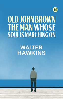 Old John Brown, the man whose soul is marching on(Paperback, Walter Hawkins)