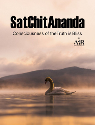 SatChitAnanda Consciousness of the Truth is Bliss!(Paperback, AiR Atman in Ravi)