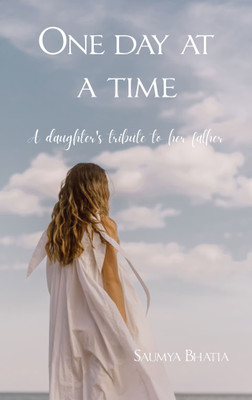 One Day at a Time-A Daughter's Tribute to Her Father(English, Paperback, Bhatia Saumya)