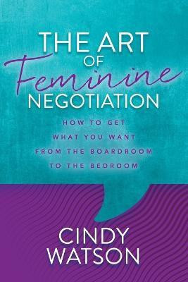 The Art of Feminine Negotiation(English, Paperback, Watson Cindy)