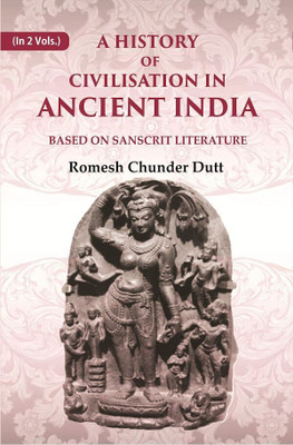 A History of Civilisation in Ancient India: Based on Sanscrit Literature 2nd(Paperback, Romesh Chunder Dutt)