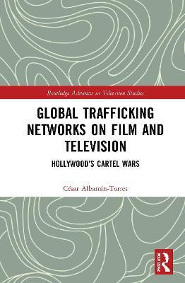 Global Trafficking Networks on Film and Television(English, Hardcover, Albarran-Torres Cesar)