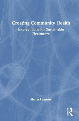 Creating Community Health(English, Hardcover, Lennane Simon)