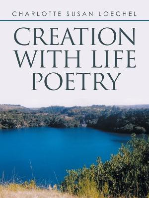 Creation with Life Poetry(English, Paperback, Loechel Charlotte Susan)