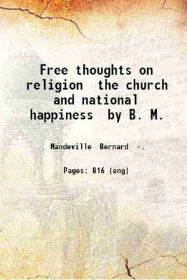 Free thoughts on religion the church and national happiness 1720 [Hardcover](Hardcover, Bernard Mandeville)