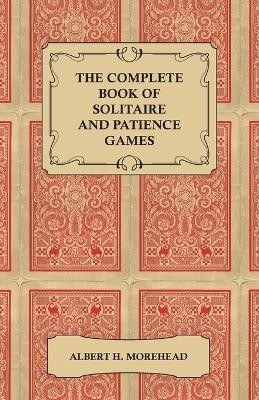 The Complete Book of Solitaire and Patience Games(English, Paperback, Morehead Albert H.)