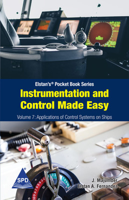 Instrumentation and Control Made Easy Volume 7: Application of Control Systems on Ships (Elstan's® Pocket Book Series)(Paperback, J. Majumder, Elstan A. Fernandez)