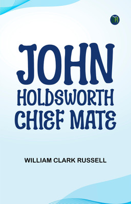 John Holdsworth, Chief Mate(Paperback, William Clark Russell)