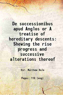 De successionibus apud Anglos or A treatise of hereditary descents Shewing the rise progress and successive alterations thereof 1699 [Hardcover](Hardcover, Sir. Matthew Hale)