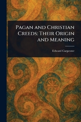 Pagan and Christian Creeds(English, Paperback, Carpenter Edward)