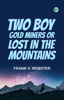 Two Boy Gold Miners Or Lost in the Mountains(Paperback, Frank V. Webster)