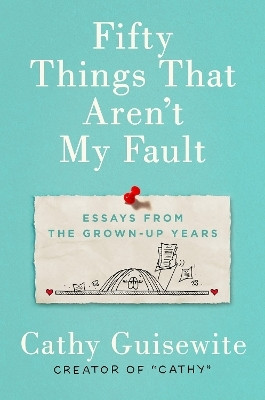 Fifty Things That Aren't My Fault(English, Hardcover, Guisewite Kathy)