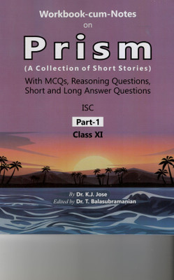 Workbook-cum-Notes on Prism (ISC Collection of Short Stories Part -1 for Class- XI)(Paperback, Dr. T. Balasubramanian, Dr. K.J. Jose)