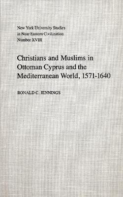 Christians and Muslims in Ottoman Cyprus and the Mediterranean World, 1571-1640(English, Hardcover, Jennings Ronald)