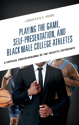 Playing the Game, Self-Presentation, and Black Male College Athletes(English, Hardcover, Howe Jonathan E.)