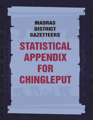 Madras District Gazetteers: Statistical Appendix For Chingleput 4th(Paperback, Anonymous)