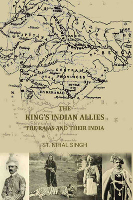 The King's Indian allies; the rajas and their India(Paperback, St. Nihal Singh)