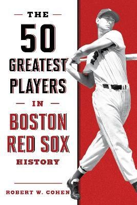 The 50 Greatest Players in Boston Red Sox History(English, Paperback, Cohen Robert W.)