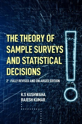 Theory Sample Surveys and Statistical Decisions: 2nd Fully Revised and Enlarged Edition(English, Hardcover, Kumar K.S.Kushwaha, Rajesh)