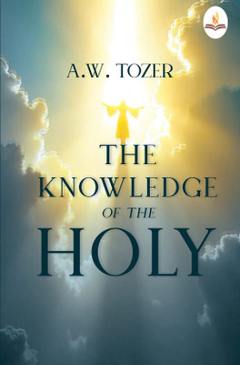 The Knowledge of the Holy(Paperback, A.W. Tozer)