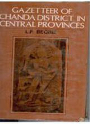 Gazetteer of Chanda District in Central Provinces(Paperback, L.F. Begbie)