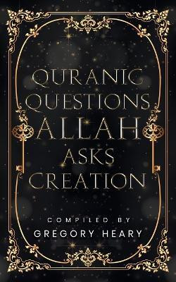 Quranic Questions Allah Asks Creation(English, Paperback, Heary Gregory)