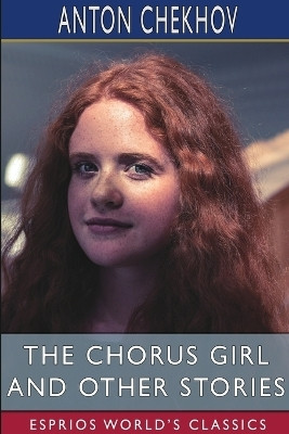 The Chorus Girl and Other Stories (Esprios Classics)(English, Paperback, Chekhov Anton)