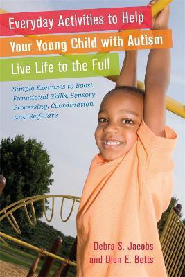 Everyday Activities to Help Your Young Child with Autism Live Life to the Full(English, Paperback, Betts Dion)