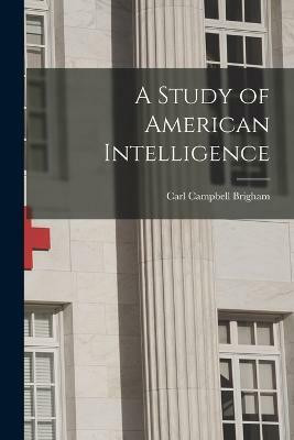 A Study of American Intelligence(English, Paperback, Brigham Carl Campbell)