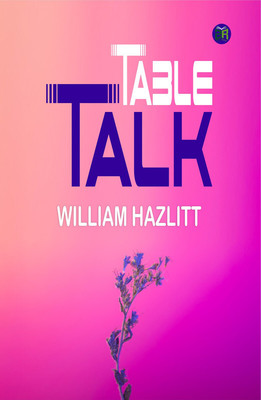 Table Talk(Paperback, William Hazlitt)