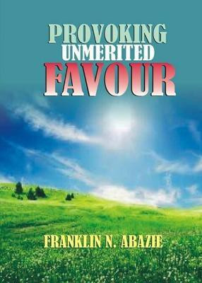 Provoking Un-Merited Favor(English, Paperback, Abazie Franklin N)