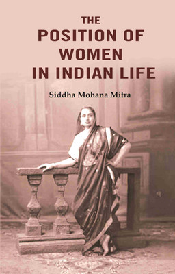 The Position of Women in Indian Life(Paperback, Siddha Mohana Mitra)