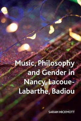 Music, Philosophy and Gender in Nancy, Lacoue-Labarthe, Badiou(English, Paperback, Hickmott Sarah)